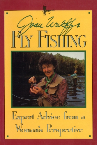 Бумажная книга «Joan Wulff's Fly Fishing: Expert Advice from a Woman's Perspective», автор Джоан Вульф - фото №1