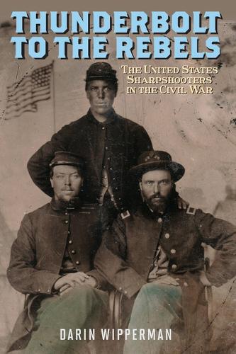Бумажная книга «Thunderbolt to the Rebels: The United States Sharpshooters in the Civil War», автор Дарин Випперман - фото №1