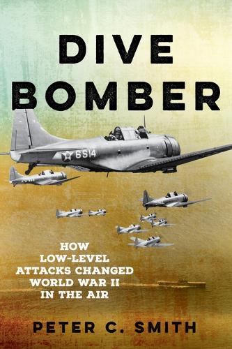 Бумажная книга «Dive Bomber: How Low-Level Attacks Changed World War II in the Air», автор Питер К. Смит - фото №1