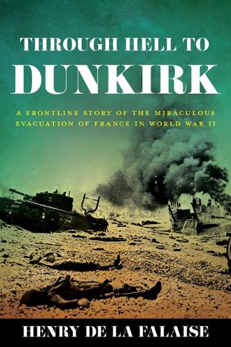 Паперова книга «Through Hell to Dunkirk: A Frontline Story of the Miraculous Evacuation of France in World War II», автор Генрі де ла Фалез - фото №1