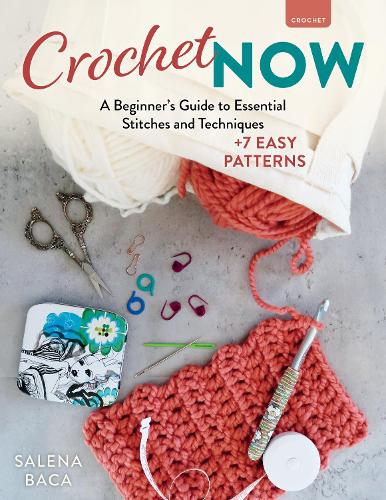 Бумажная книга «Crochet Now: A Beginner’s Guide to Essential Stitches and Techniques + 6 Easy Patterns», автор Салена Бака - фото №1