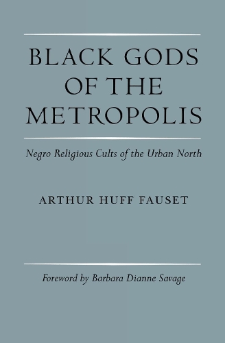 Бумажная книга «Black Gods of the Metropolis: Negro Religious Cults of the Urban North», автор Артур Хафф Фаузет - фото №1
