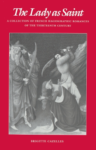 Бумажная книга «The Lady as Saint: A Collection of French Hagiographic Romances of the Thirteenth Century», автор Бриджит Казеллес - фото №1
