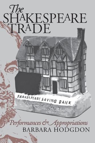 Бумажная книга «The Shakespeare Trade: Performances and Appropriations», автор Барбара Ходждон - фото №1
