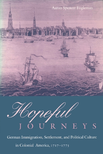 Паперова книга «Hopeful Journeys: German Immigration, Settlement, and Political Culture in Colonial America, 1717-1775», автор Аарон Спенсер Фоґлман - фото №1