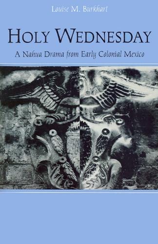 Бумажная книга «Holy Wednesday: A Nahua Drama from Early Colonial Mexico», автор Луиза М. Буркхарт - фото №1