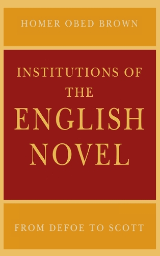 Бумажная книга «Institutions of the English Novel: From Defoe to Scott», автор Гомер Обед Браун - фото №1