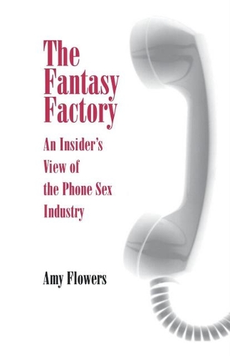 Паперова книга «The Fantasy Factory: An Insider's View of the Phone Sex Industry», автор Емі Флауерс - фото №1