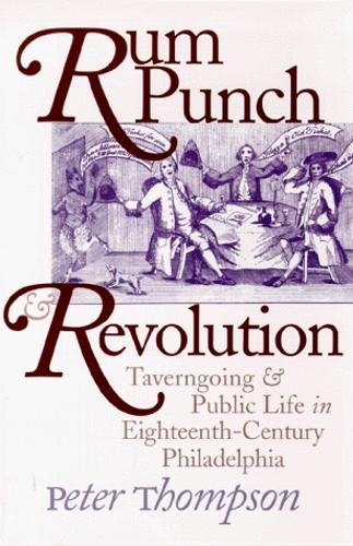 Бумажная книга «Rum Punch and Revolution: Taverngoing and Public Life in Eighteenth-Century Philadelphia», автор Питер Томпсон - фото №1