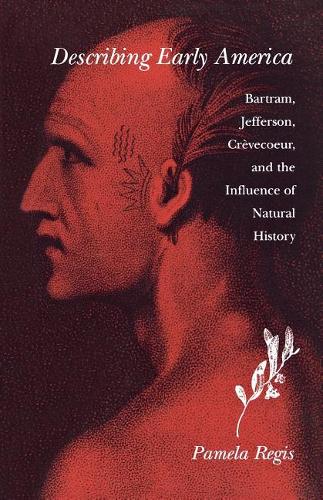 Бумажная книга «Describing Early America: Bartram, Jefferson, Crevècoeur, and the Influence of Natural History», автор Памела Регис - фото №1