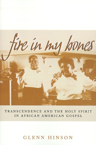 [object Object] «Fire in My Bones: Transcendence and the Holy Spirit in African American Gospel», автор Гленн Хінсон - фото №1