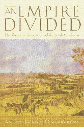 Паперова книга «An Empire Divided: The American Revolution and the British Caribbean», автор Ендрю Джексон О'Шонессі - фото №1