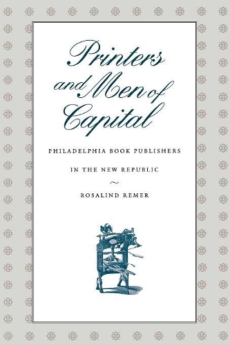 Бумажная книга «Printers and Men of Capital: Philadelphia Book Publishers in the New Republic», автор Розалинд Ремер - фото №1