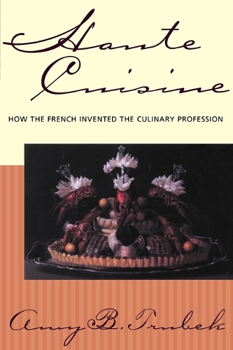 Паперова книга «Haute Cuisine: How the French Invented the Culinary Profession», автор Емі Б. Трубек - фото №1