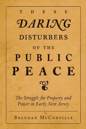 Бумажная книга «These Daring Disturbers of the Public Peace: The Struggle for Property and Power in Early New Jersey», автор Брендан Макконвилл - фото №1