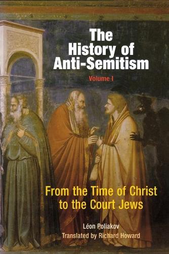 Бумажная книга «The History of Anti-Semitism, Volume 1: From the Time of Christ to the Court Jews», автор Леон Поляков - фото №1