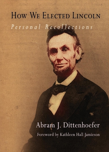 Бумажная книга «How We Elected Lincoln: Personal Recollections», автор Абрам Дж. Диттенхофер - фото №1