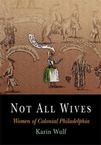 Бумажная книга «Not All Wives: Women of Colonial Philadelphia», автор Карин Вульф - фото №1