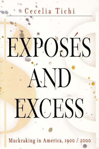 Бумажная книга «Exposés and Excess: Muckraking in America, 1900 / 2000», автор Сесилия Тичи - фото №1