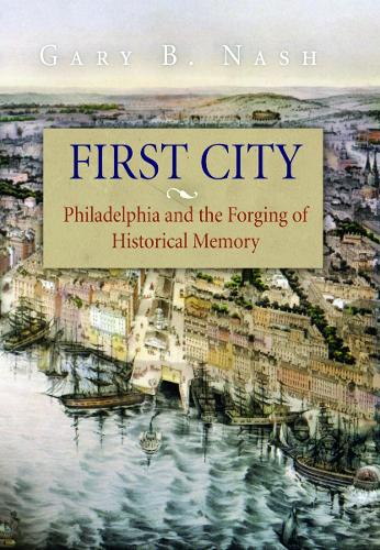 Бумажная книга «First City: Philadelphia and the Forging of Historical Memory», автор Гэри Б. Нэш - фото №1