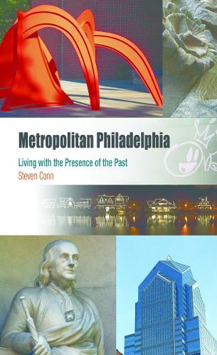 Паперова книга «Metropolitan Philadelphia: Living with the Presence of the Past», автор Стівен Конн - фото №1