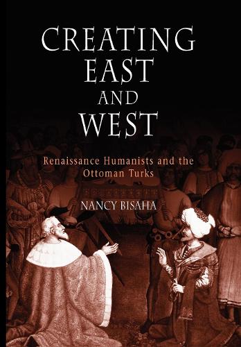 Бумажная книга «Creating East and West: Renaissance Humanists and the Ottoman Turks», автор Нэнси Бисаха - фото №1