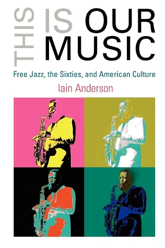 Бумажная книга «This Is Our Music: Free Jazz, the Sixties, and American Culture», автор Иэн Андерсон - фото №1