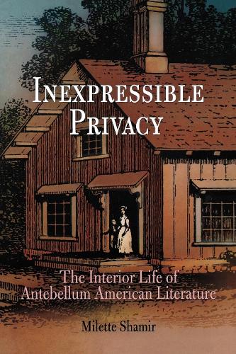Бумажная книга «Inexpressible Privacy: The Interior Life of Antebellum American Literature», автор Милетт Шамир - фото №1