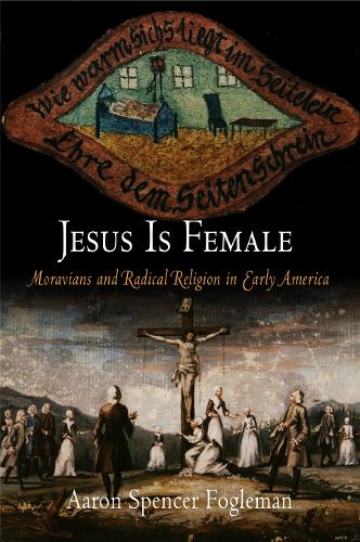 Бумажная книга «Jesus Is Female: Moravians and Radical Religion in Early America», автор Аарон Спенсер Фоглман - фото №1