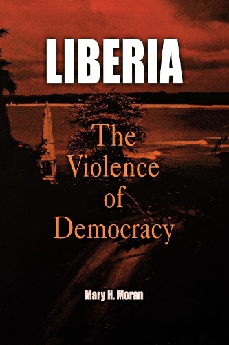 Бумажная книга «Liberia: The Violence of Democracy», автор Мэри Х. Моран - фото №1