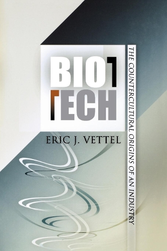 Бумажная книга «Biotech: The Countercultural Origins of an Industry», автор Эрик Дж. Феттель - фото №1