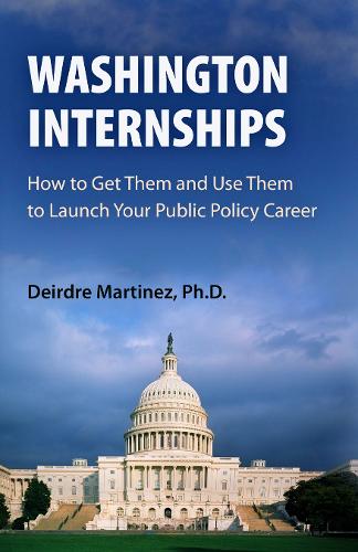 Бумажная книга «Washington Internships: How to Get Them and Use Them to Launch Your Public Policy Career», автор Дейрдре Мартинес - фото №1