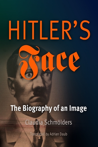 Бумажная книга «Hitler's Face: The Biography of an Image», автор Клаудия Шмёльдерс - фото №1