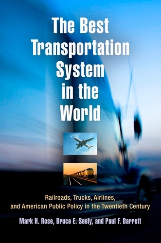 Паперова книга «The Best Transportation System in the World: Railroads, Trucks, Airlines, and American Public Policy in the Twentieth Century», авторів Брюс Е. Сілі, Марк Х. Роуз, Пол Ф. Барретт - фото №1