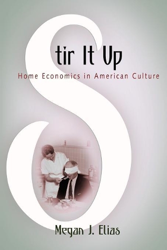 Бумажная книга «Stir It Up: Home Economics in American Culture», автор Меган Дж. Элиас - фото №1