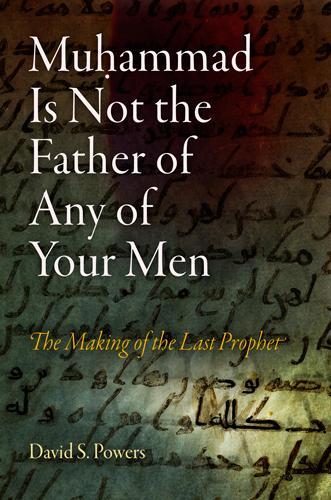 [object Object] «Muhammad Is Not the Father of Any of Your Men: The Making of the Last Prophet», автор Дэвид С. Пауэрс - фото №1