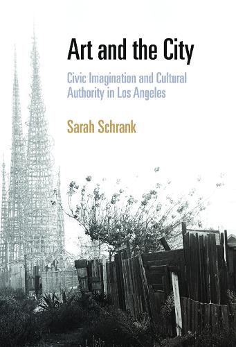 Паперова книга «Art and the City: Civic Imagination and Cultural Authority in Los Angeles», автор Сара Шранк - фото №1
