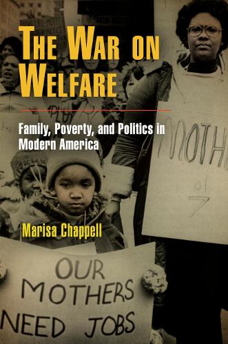 Паперова книга «The War on Welfare: Family, Poverty, and Politics in Modern America», автор Маріса Чаппелл - фото №1