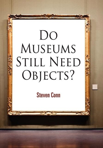 Паперова книга «Do Museums Still Need Objects?», автор Стівен Конн - фото №1