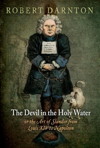 Бумажная книга «The Devil in the Holy Water, or the Art of Slander from Louis XIV to Napoleon», автор Роберт Дарнтон - фото №1