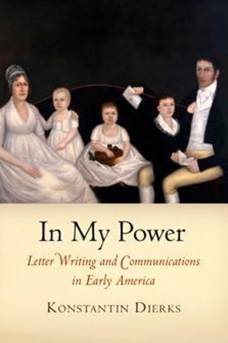 Паперова книга «In My Power: Letter Writing and Communications in Early America», автор Костянтин Діркс - фото №1