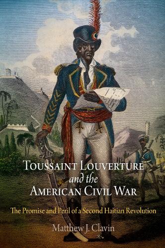 Бумажная книга «Toussaint Louverture and the American Civil War: The Promise and Peril of a Second Haitian Revolution», автор Мэтью Дж. Клавин - фото №1
