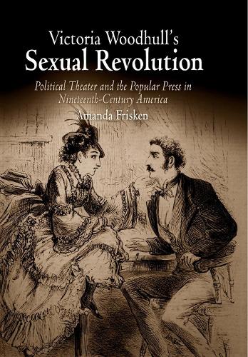 Паперова книга «Victoria Woodhull's Sexual Revolution: Political Theater and the Popular Press in Nineteenth-Century America», автор Аманда Фріскен - фото №1