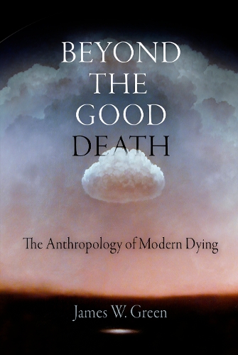 Бумажная книга «Beyond the Good Death: The Anthropology of Modern Dying», автор Джеймс В. Грин - фото №1