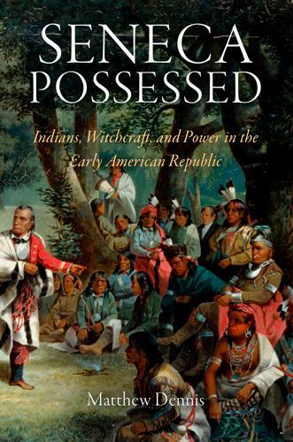 Бумажная книга «Seneca Possessed: Indians, Witchcraft, and Power in the Early American Republic», автор Мэтью Деннис - фото №1