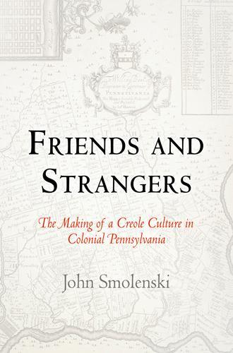 Бумажная книга «Friends and Strangers: The Making of a Creole Culture in Colonial Pennsylvania», автор Джон Смоленски - фото №1
