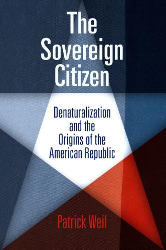 Бумажная книга «The Sovereign Citizen: Denaturalization and the Origins of the American Republic», автор Патрик Вайль - фото №1