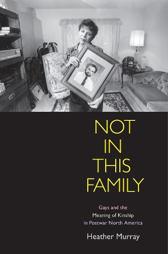 Бумажная книга «Not in This Family: Gays and the Meaning of Kinship in Postwar North America», автор Хизер Мюррей - фото №1
