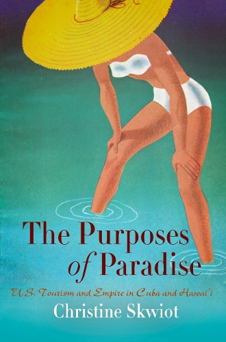 Бумажная книга «The Purposes of Paradise: U.S. Tourism and Empire in Cuba and Hawai'i», автор Кристин Сквиот - фото №1