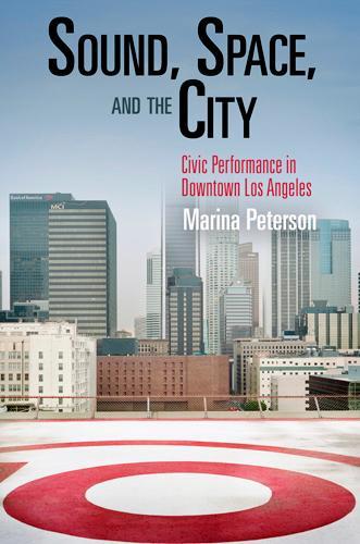Бумажная книга «Sound, Space, and the City: Civic Performance in Downtown Los Angeles», автор Марина Петерсон - фото №1